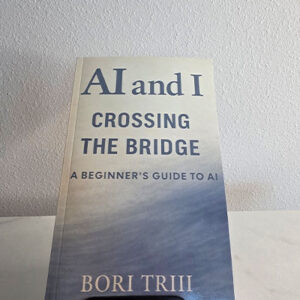 AI and I: Crossing the Bridge — A Beginner’s Guide to AI